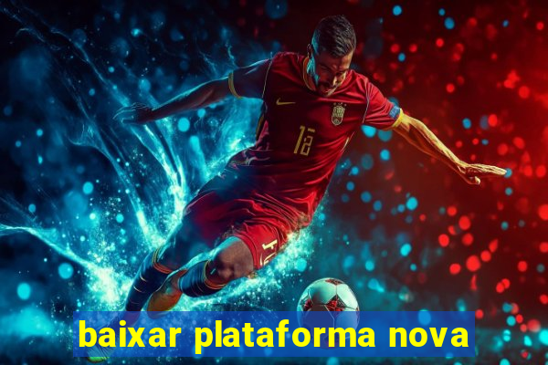 baixar plataforma nova